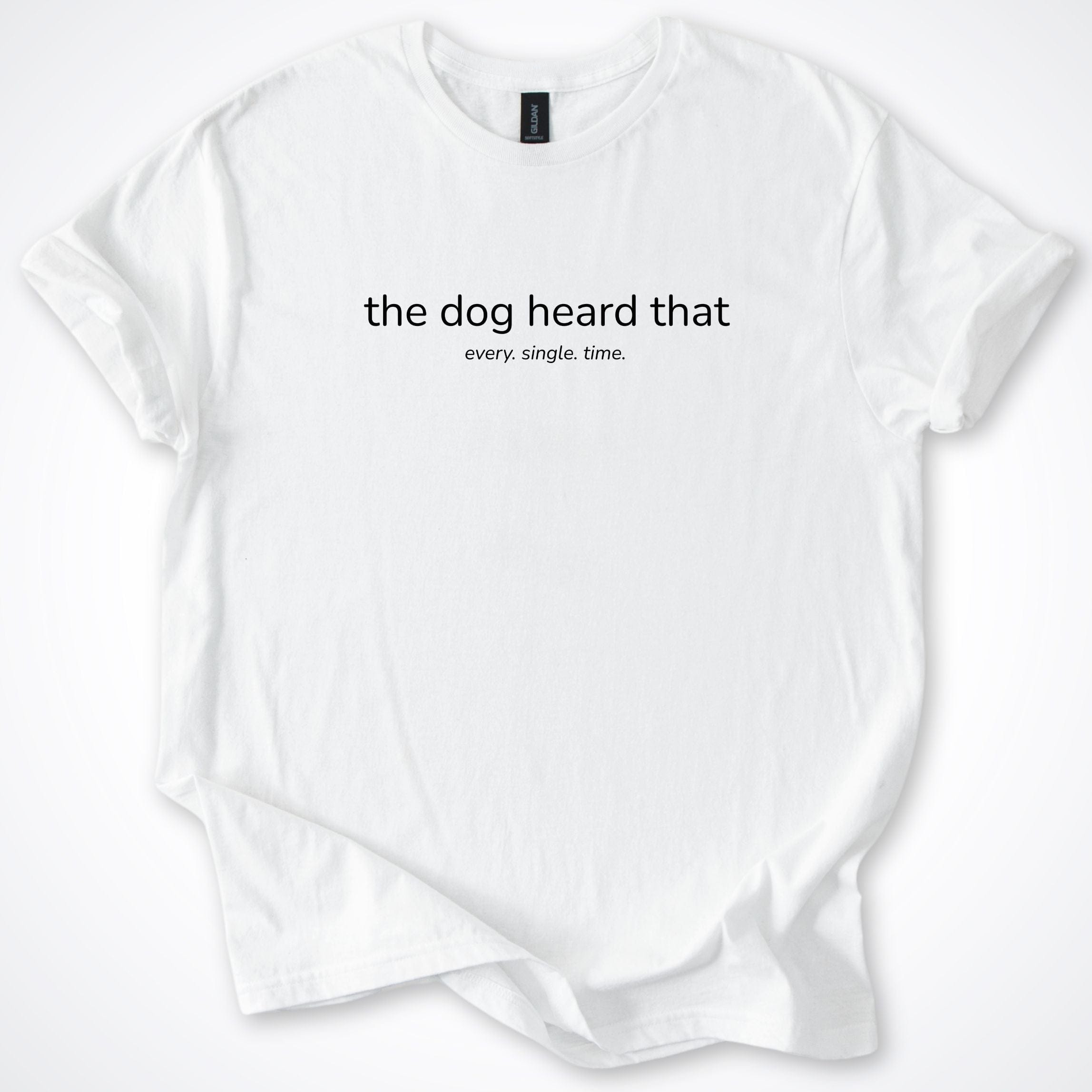 T-Shirt White / S The dog heard that T-Shirt ReallyintoDogs
