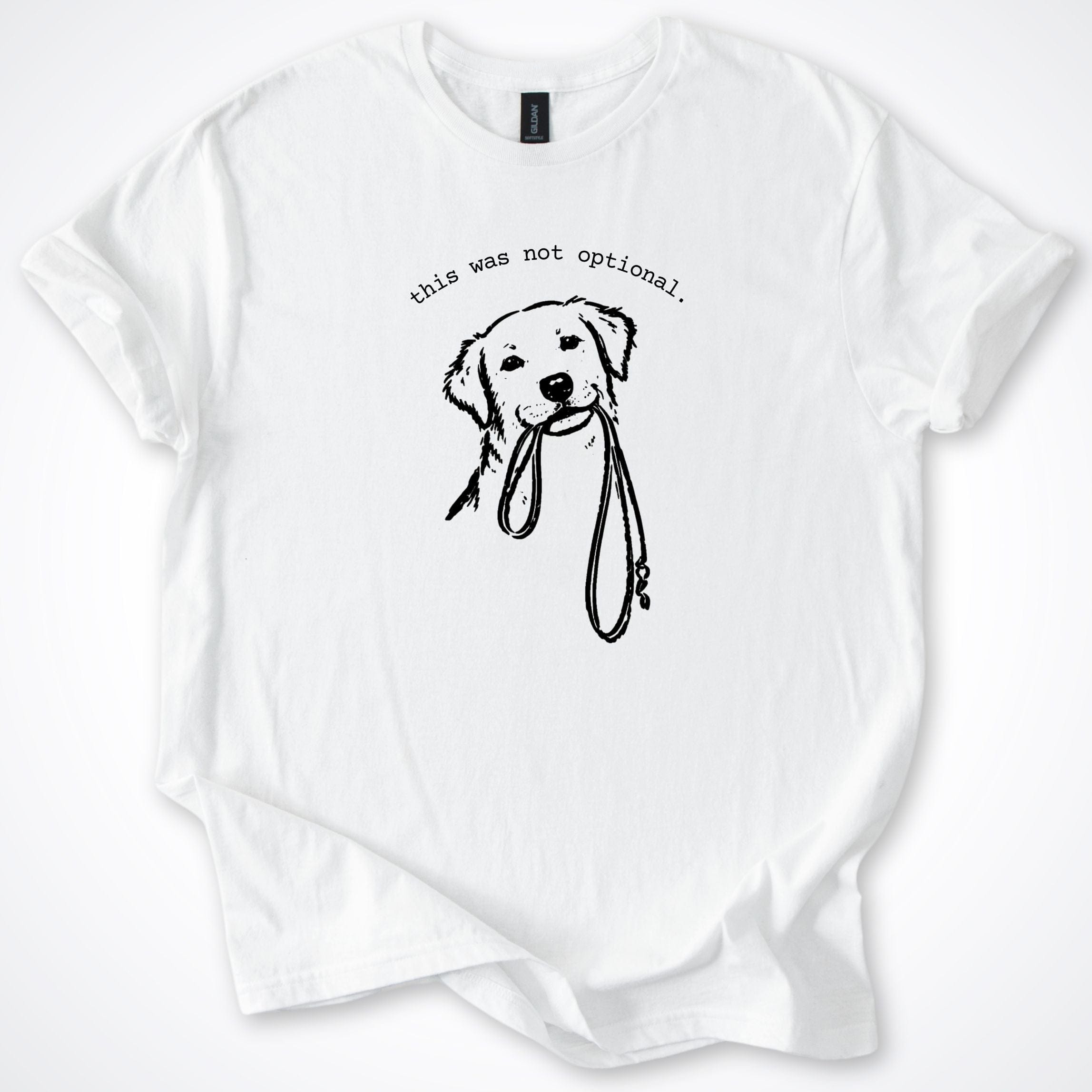 T-Shirt White / S This Was Not Optional T-Shirt ReallyintoDogs