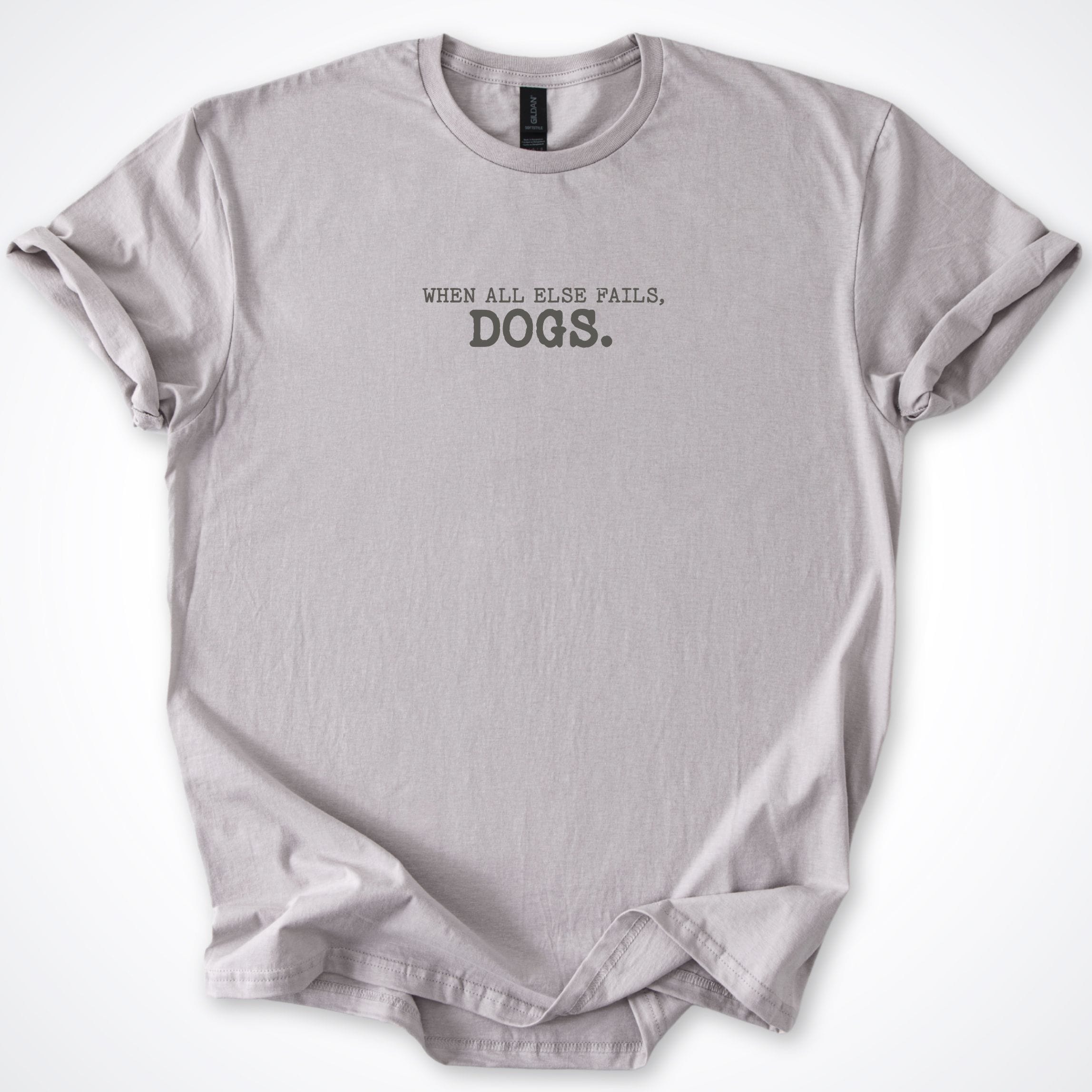 T-Shirt Ice Grey / S When All Else Fails, Dogs. T-Shirt ReallyintoDogs