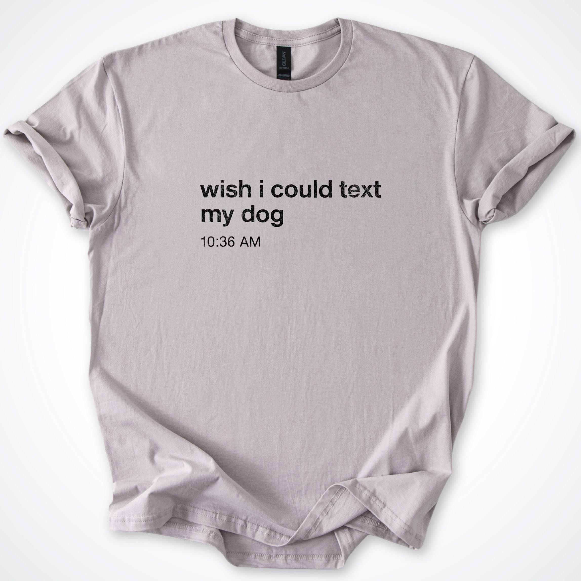 T-Shirt Ice Grey / S Wish I Could Text My Dog T-Shirt ReallyintoDogs