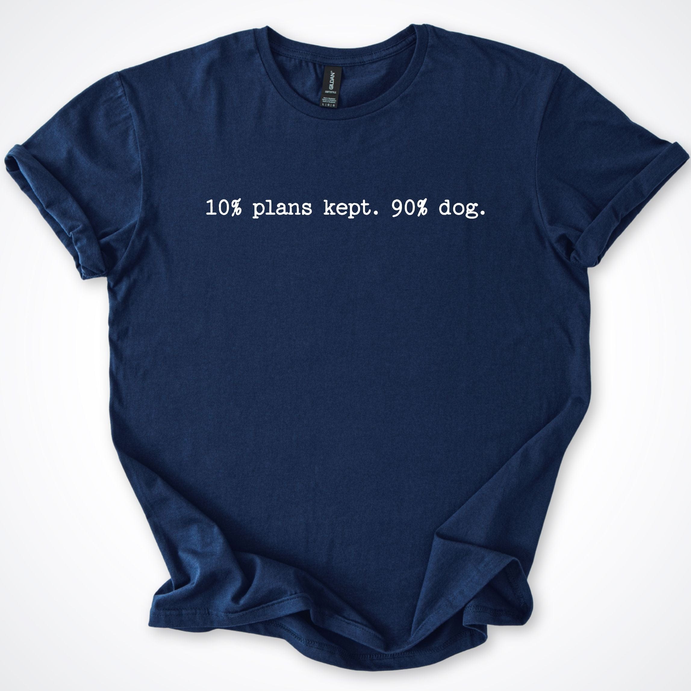 T-Shirt Navy / S 10% Plans 90% Dog T-Shirt ReallyintoDogs