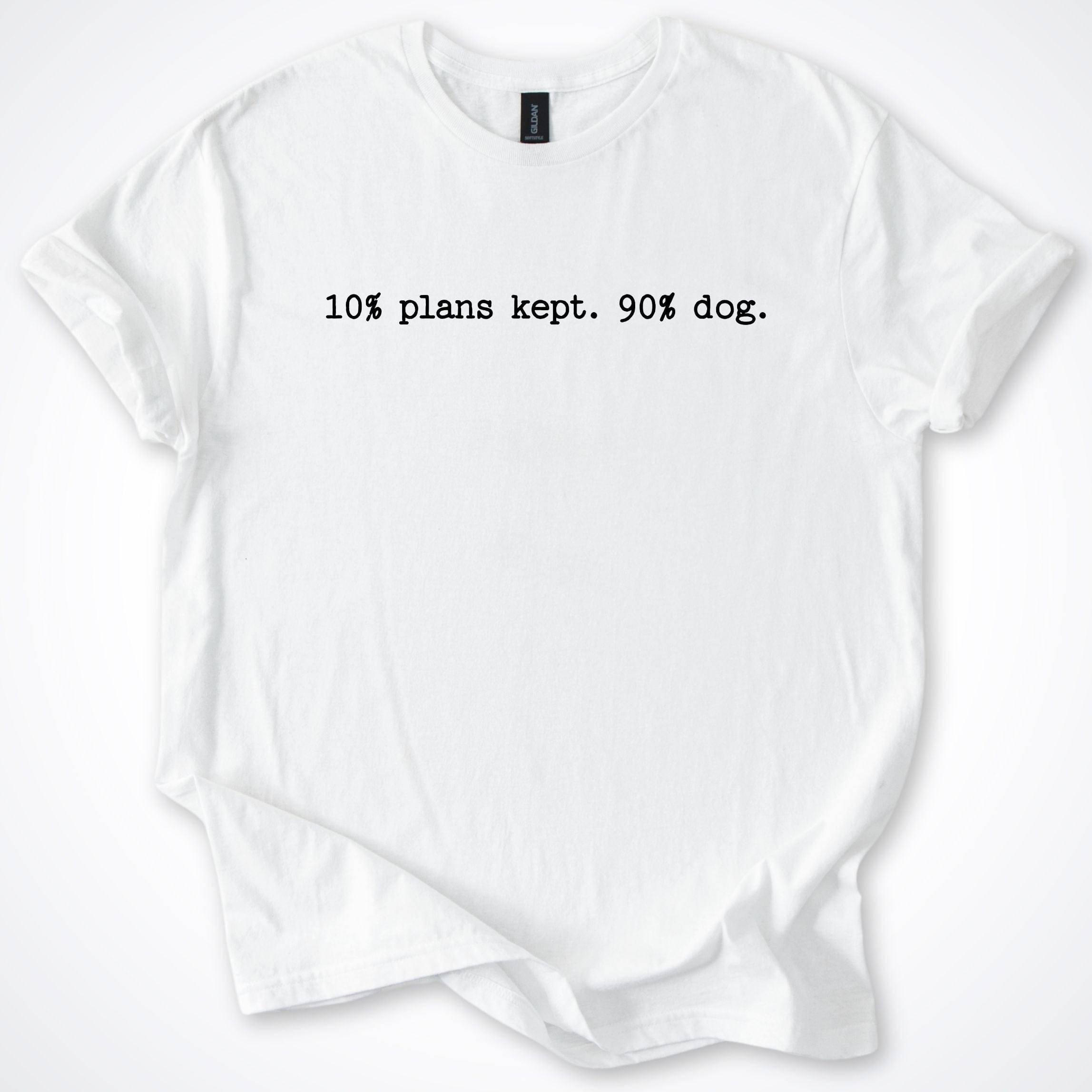 T-Shirt White / S 10% Plans 90% Dog T-Shirt ReallyintoDogs