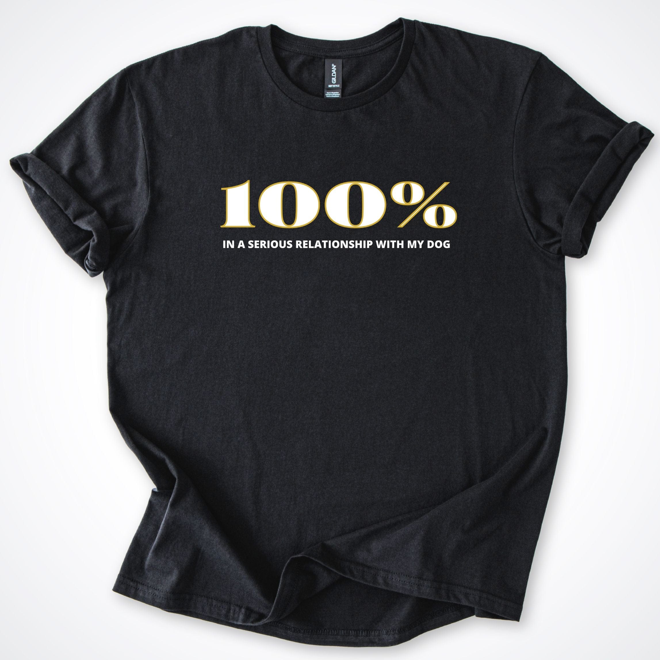 T-Shirt Black / S 100% In A Serious Relationship With My Dog T-Shirt ReallyintoDogs