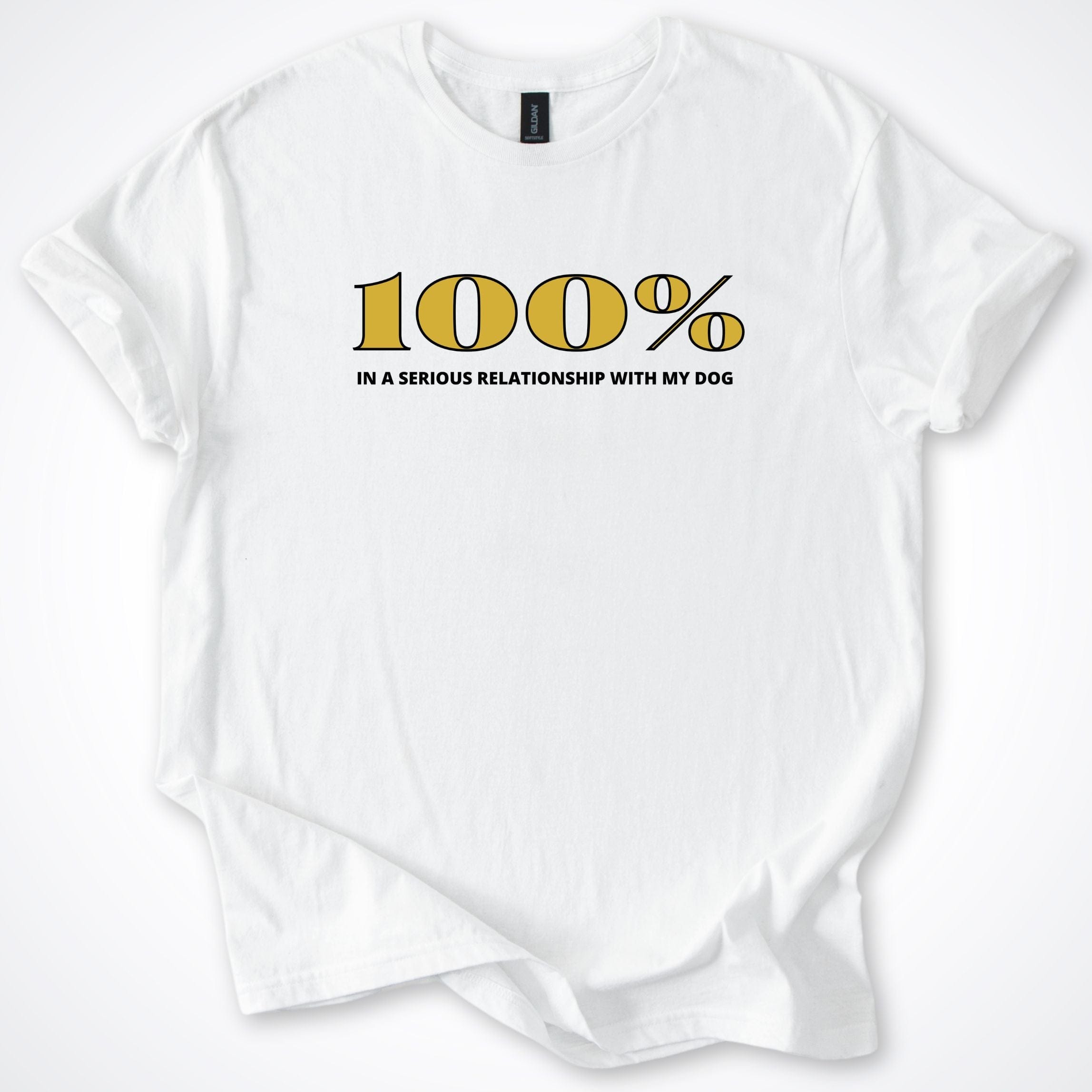 T-Shirt White / S 100% In A Serious Relationship With My Dog T-Shirt ReallyintoDogs