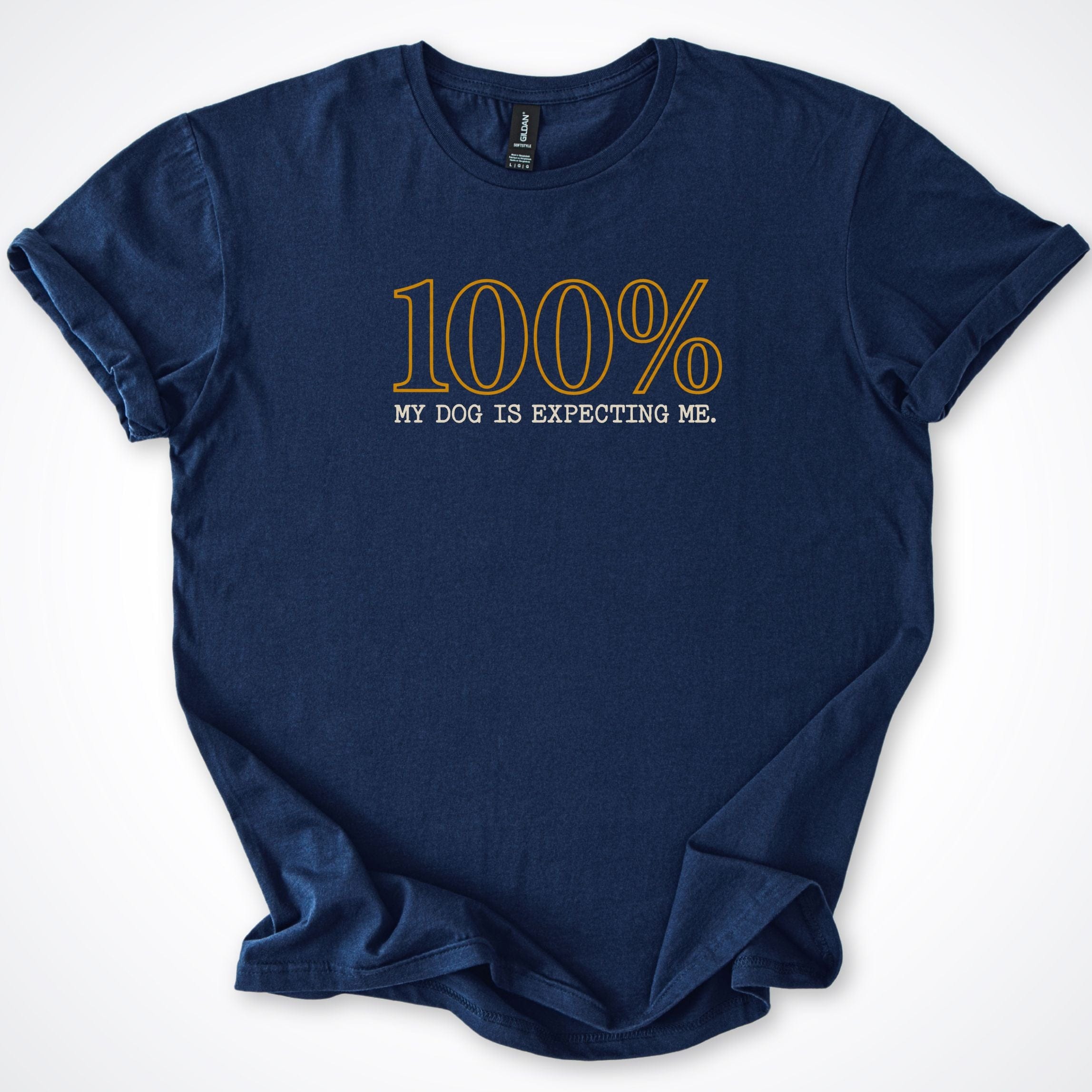 T-Shirt Navy / S 100% My Dog Is Expecting Me T-Shirt ReallyintoDogs