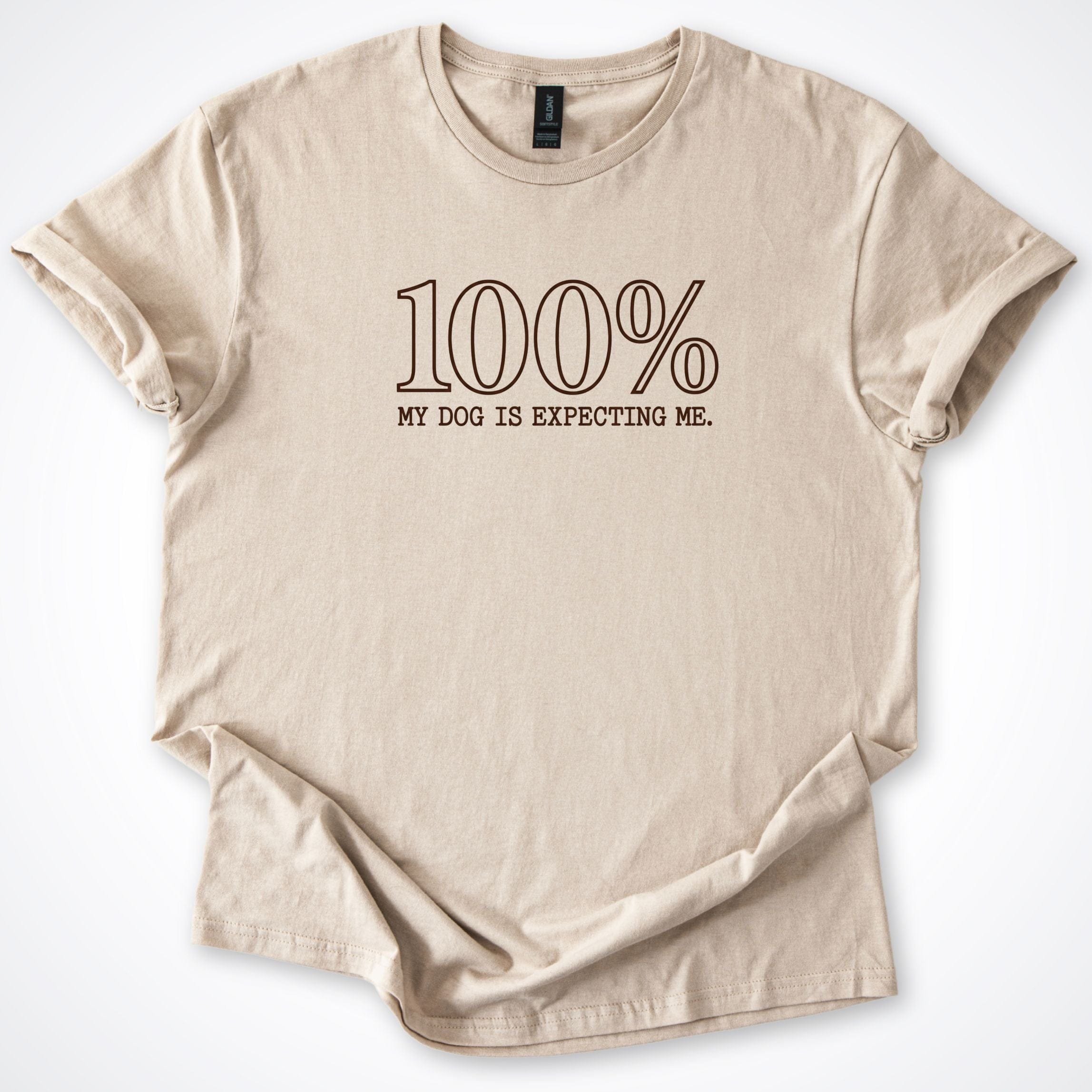 T-Shirt Sand / S 100% My Dog Is Expecting Me T-Shirt ReallyintoDogs