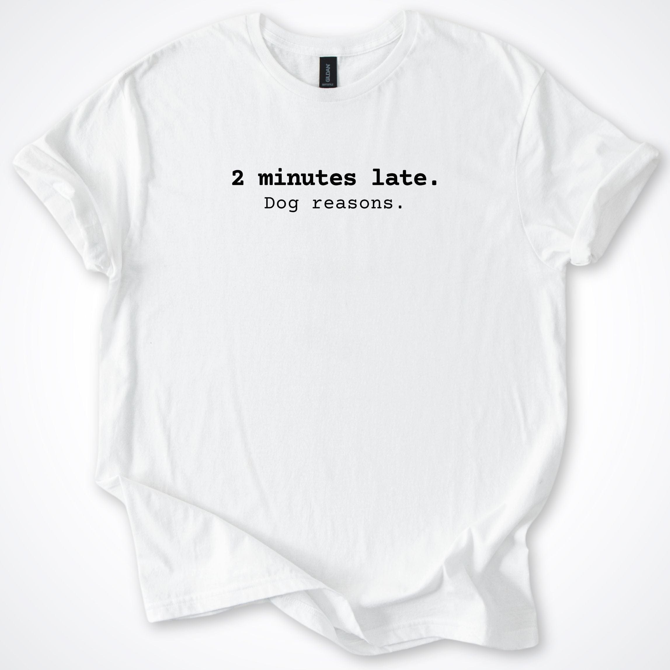 T-Shirt White / S 2 Minutes Late T-Shirt ReallyintoDogs