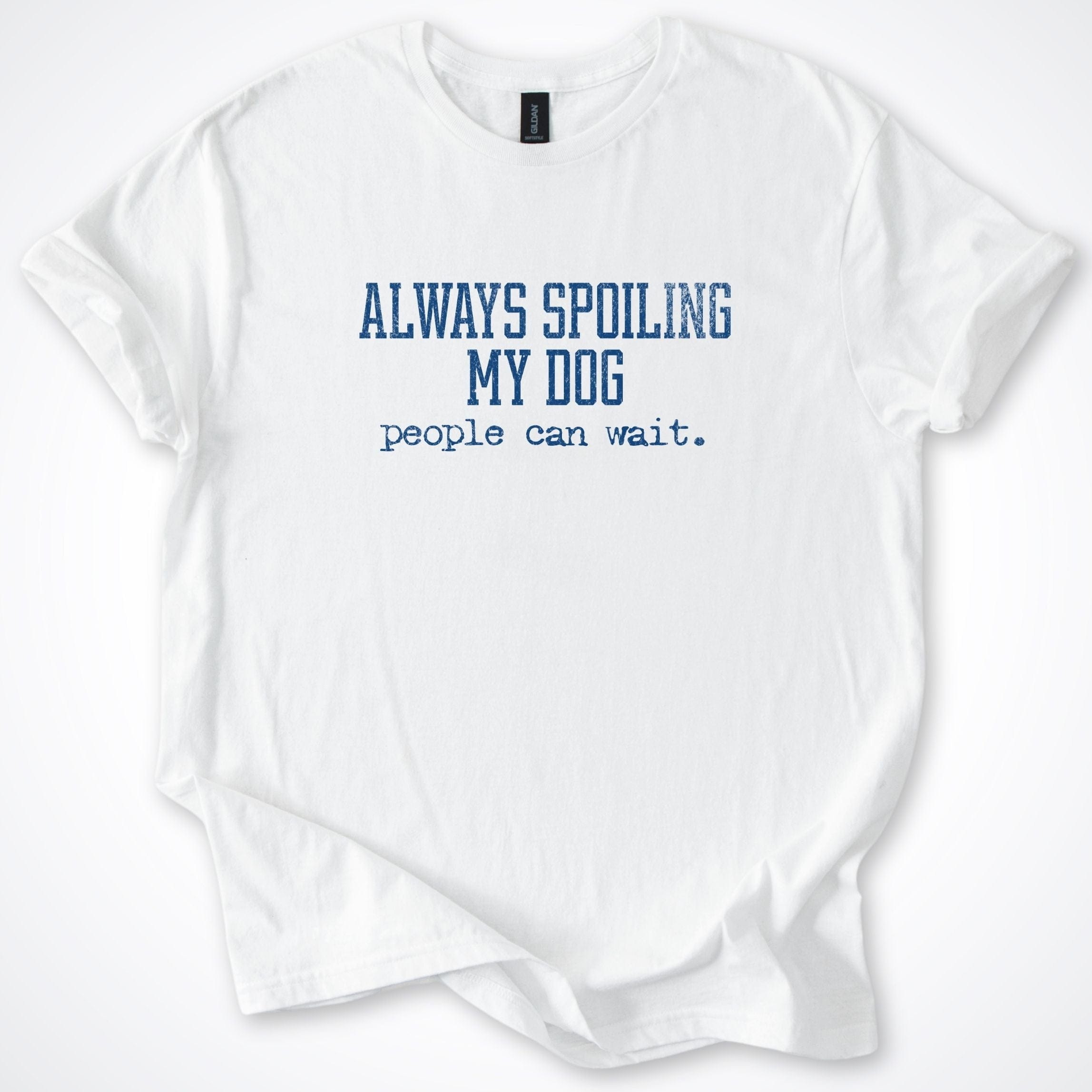 T-Shirt White / S Always Spoiling My Dog T-Shirt ReallyintoDogs
