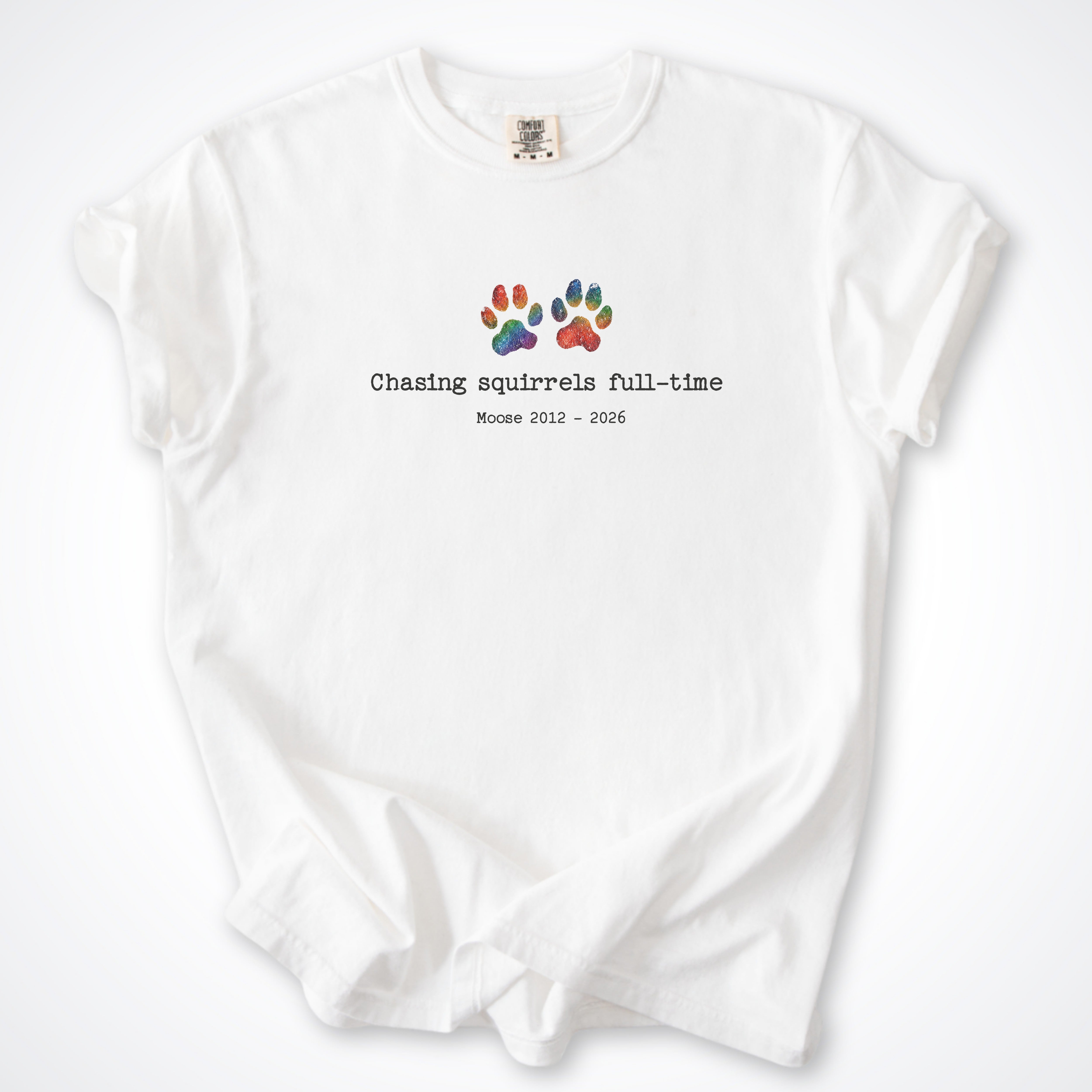 Chasing Squirrels Full-time personalized pet memorial t-shirt on Comfort Colors White