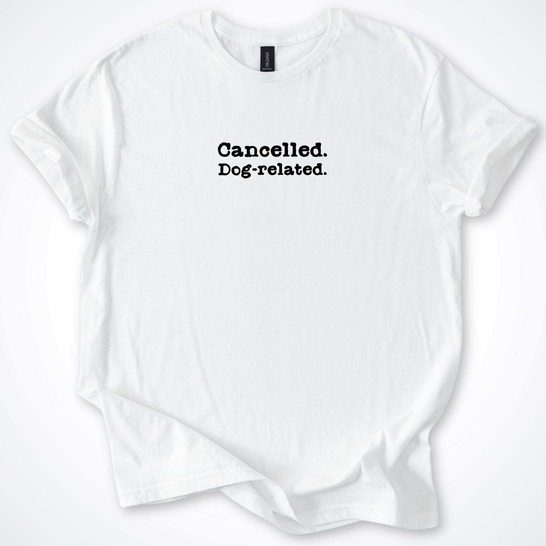 T-Shirt White / S Cancelled. Dog Related T-Shirt ReallyintoDogs
