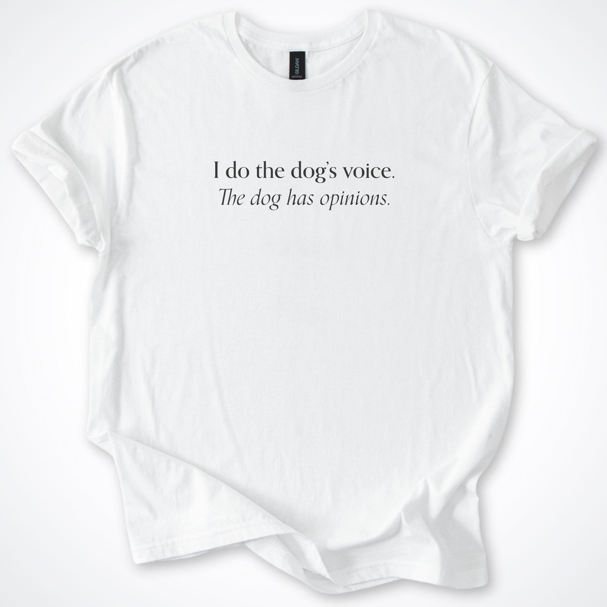 I Do The Dog's Voice. The Dog Has Opinions. Classic T-Shirt