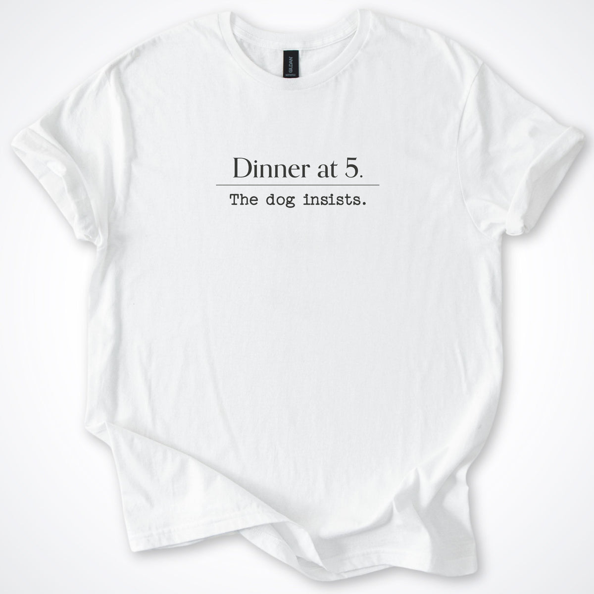 Dinner At 5. The Dog Insists Classic T-Shirt
