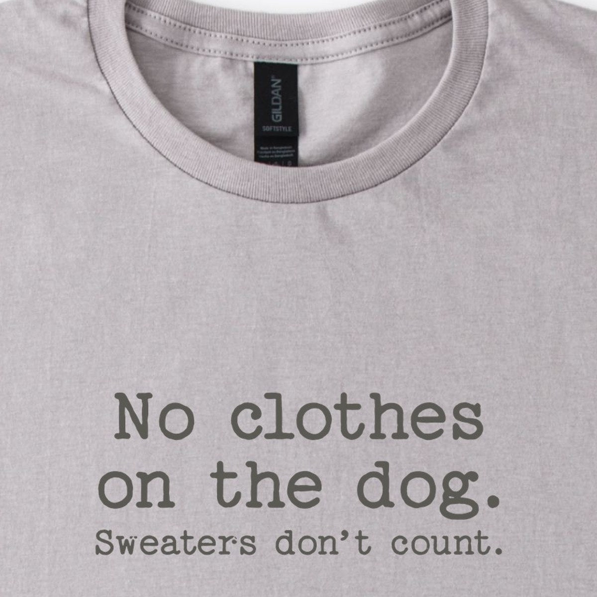 No Clothes On The Dog. Sweaters Don't Count. Classic T-Shirt