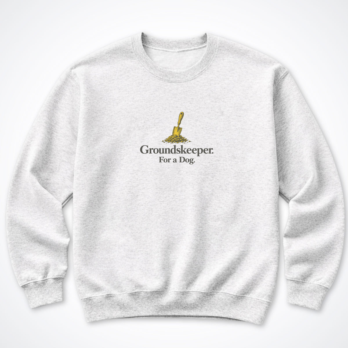 Groundskeeper. For A Dog. Trowel Crewneck Sweatshirt
