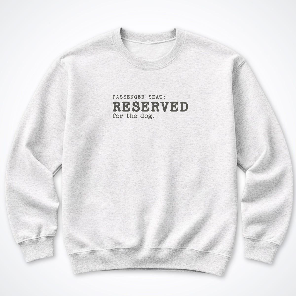 Passenger Seat: Reserved For The Dog Crewneck Sweatshirt