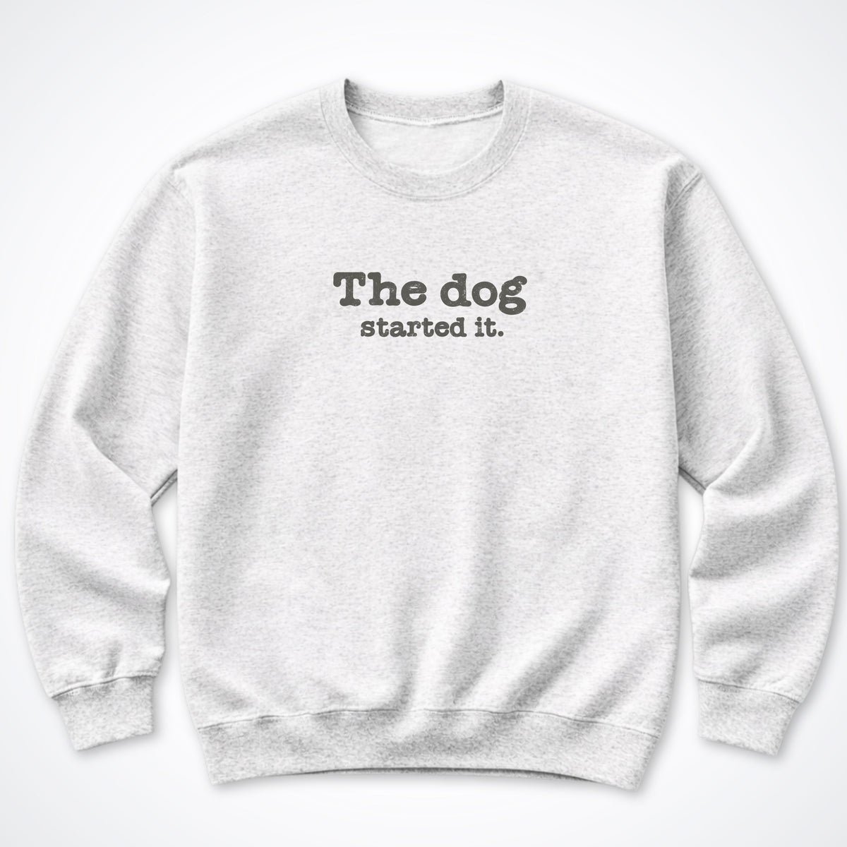 The Dog Started It Crewneck Sweatshirt