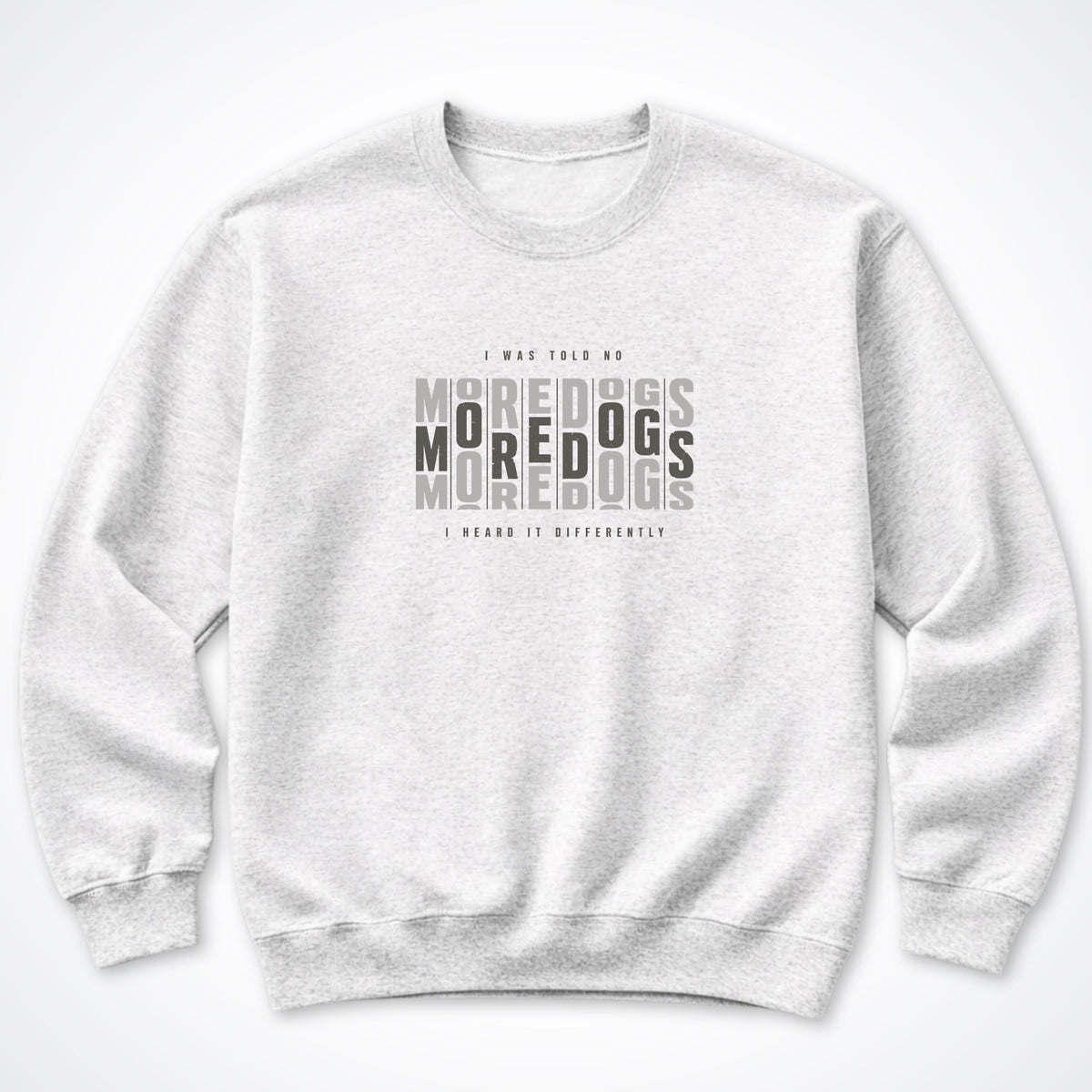 I Was Told No More Dogs Crewneck Sweatshirt