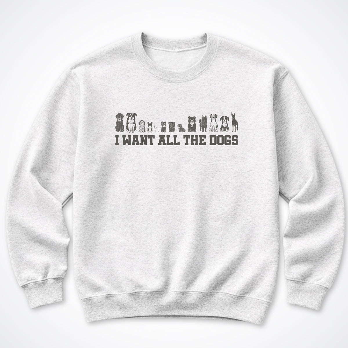 I Want All the Dogs Crewneck Sweatshirt