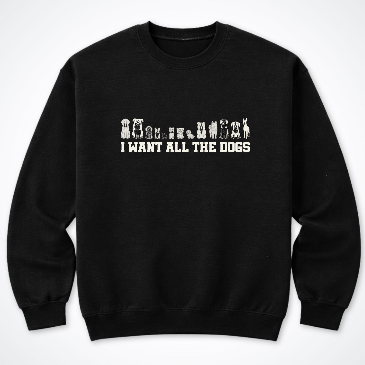 I Want All the Dogs Crewneck Sweatshirt