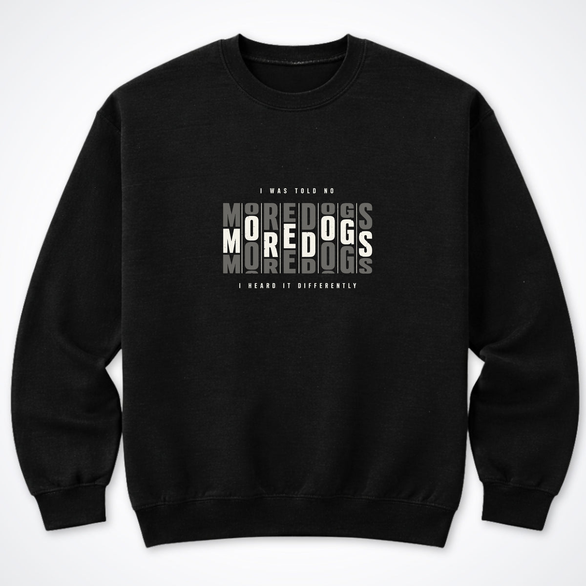 I Was Told No More Dogs Crewneck Sweatshirt