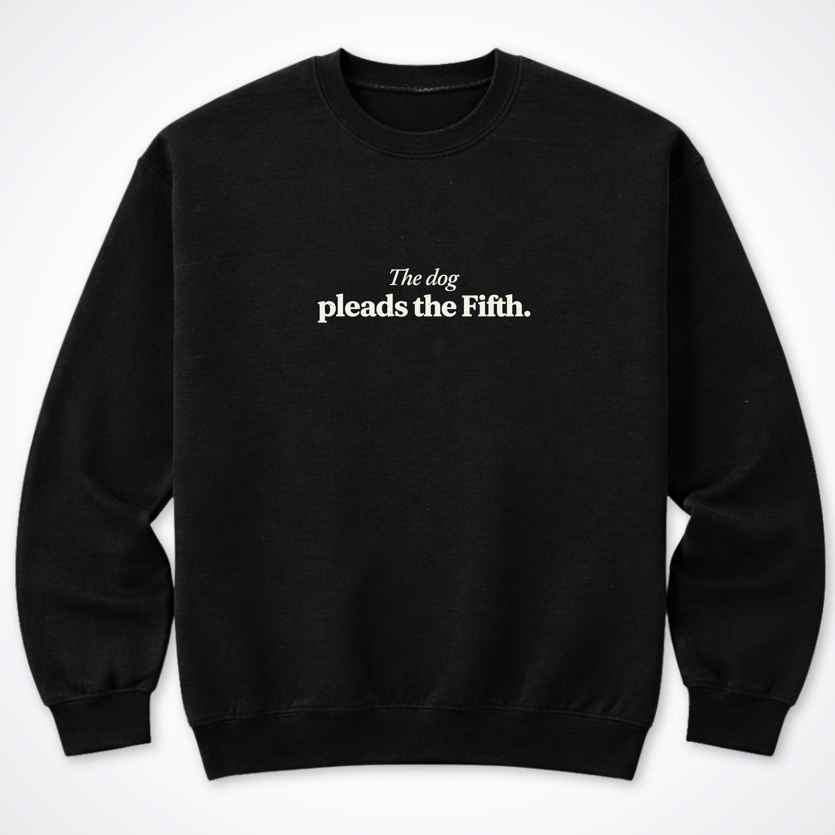 The Dog Pleads The Fifth Crewneck Sweatshirt