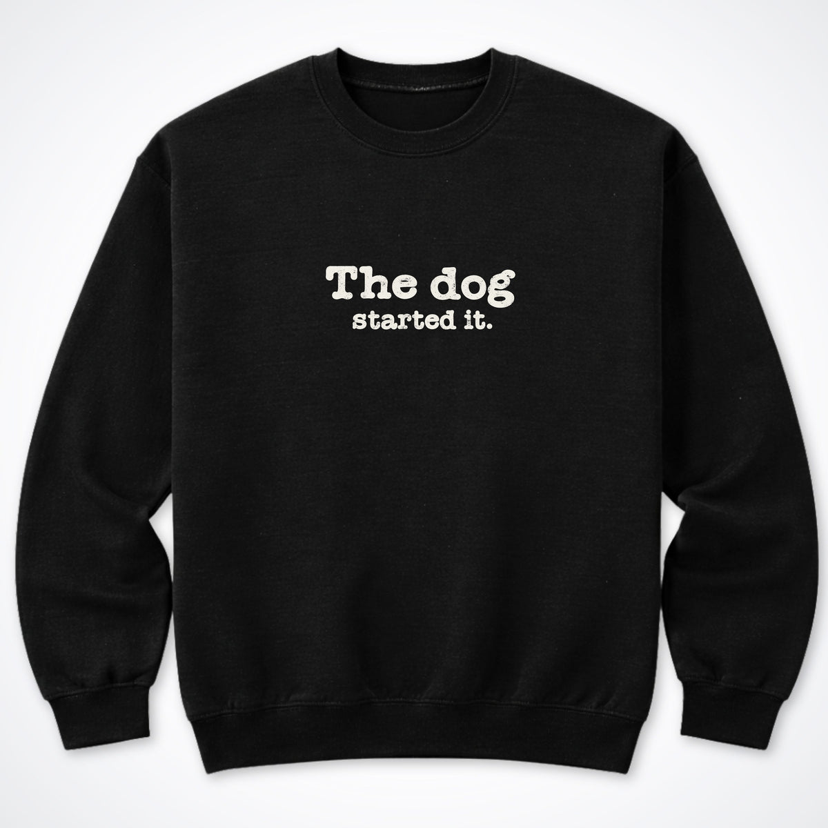 The Dog Started It Crewneck Sweatshirt