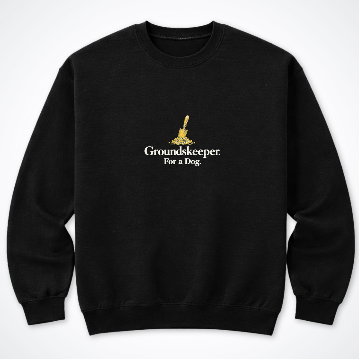 Groundskeeper. For A Dog. Trowel Crewneck Sweatshirt