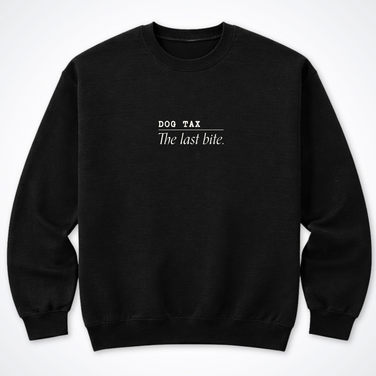 Dog Tax: The Last Bite Crewneck Sweatshirt