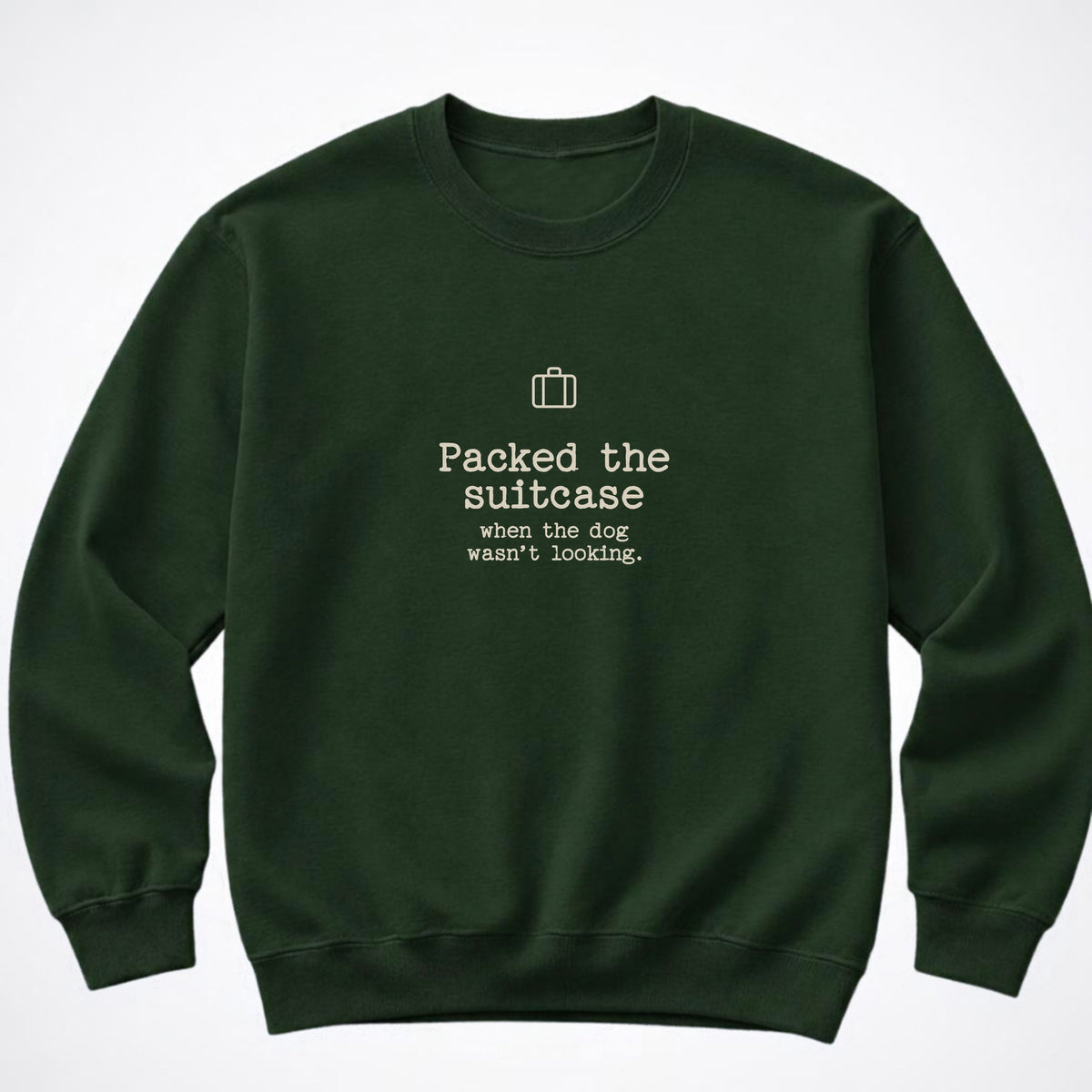 Packed The Suitcase When The Dog Wasn't Looking Crewneck Sweatshirt