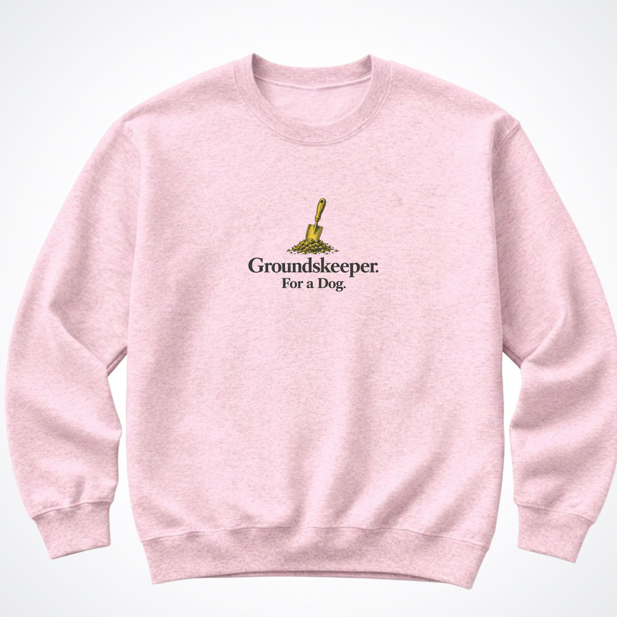 Groundskeeper. For A Dog. Trowel Crewneck Sweatshirt