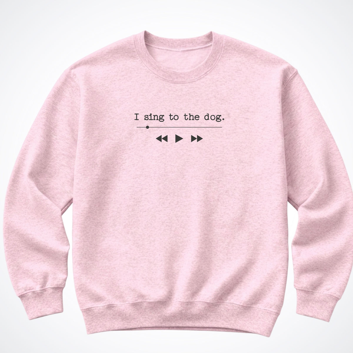 I Sing To The Dog Crewneck Sweatshirt