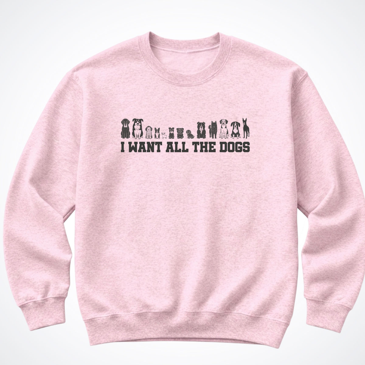 I Want All the Dogs Crewneck Sweatshirt