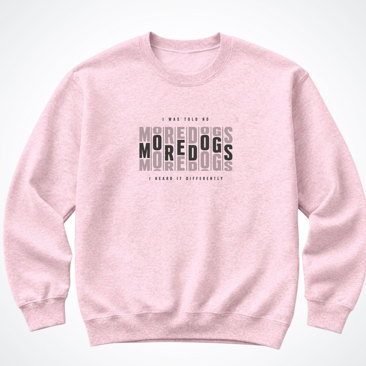 I Was Told No More Dogs Crewneck Sweatshirt