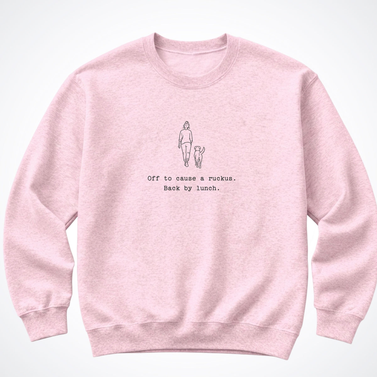 Off To Cause A Ruckus. Back By Lunch. Crewneck Sweatshirt