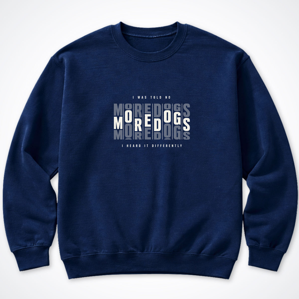 I Was Told No More Dogs Crewneck Sweatshirt