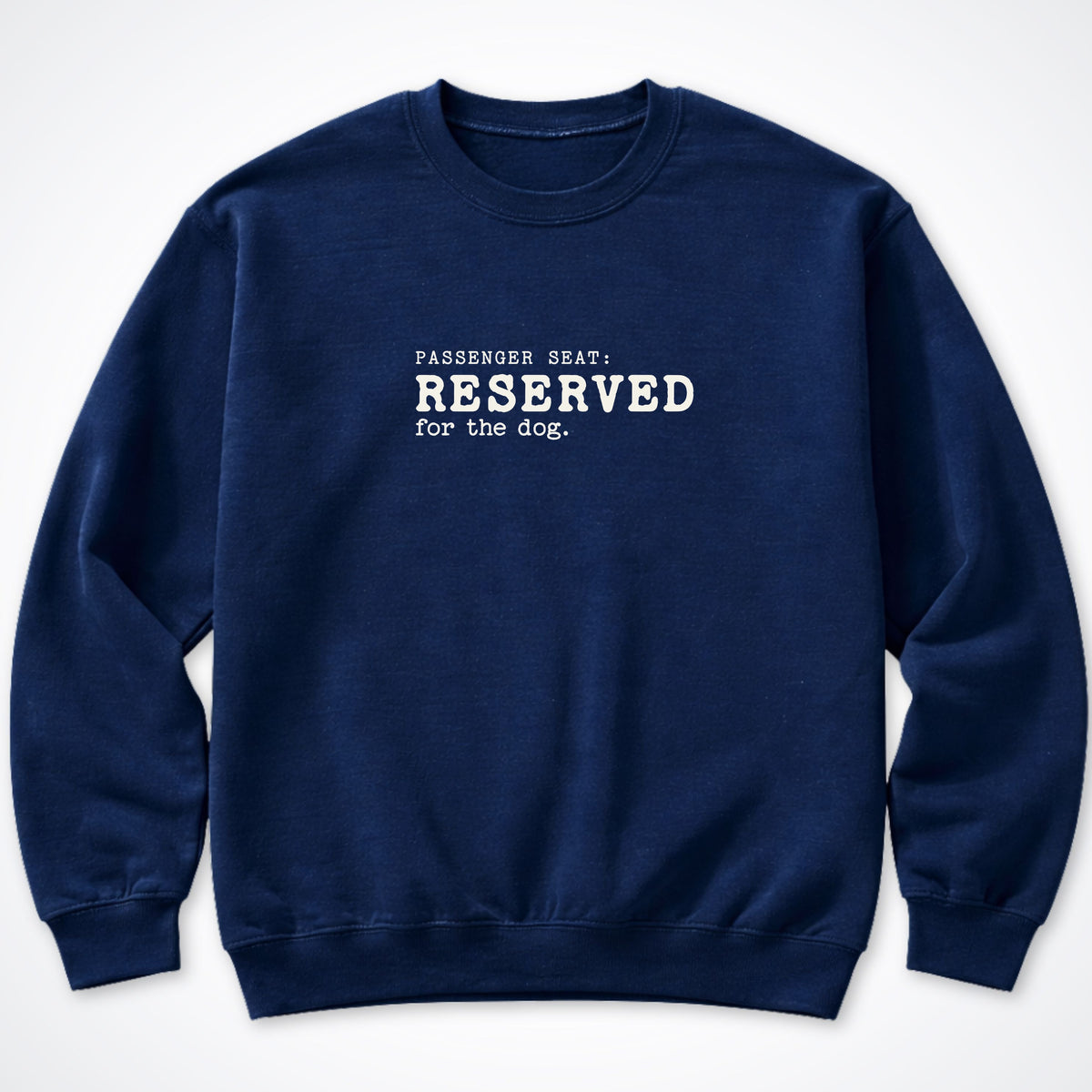 Passenger Seat: Reserved For The Dog Crewneck Sweatshirt