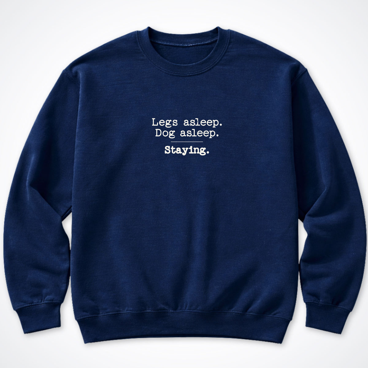 Legs Asleep. Dog Asleep. Staying. Crewneck Sweatshirt