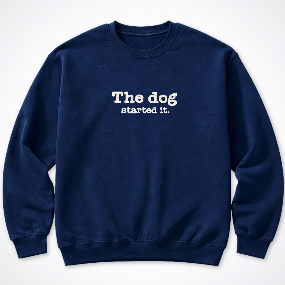 The Dog Started It Crewneck Sweatshirt