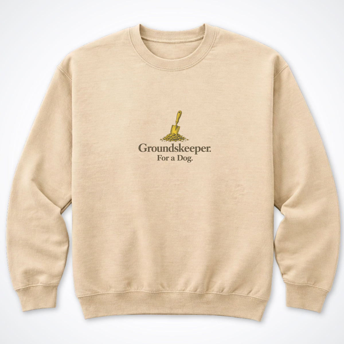 Groundskeeper. For A Dog. Trowel Crewneck Sweatshirt