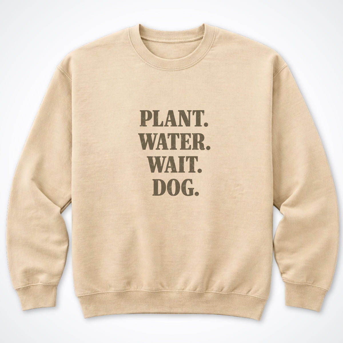 Plant. Water. Wait. Dog. Crewneck Sweatshirt