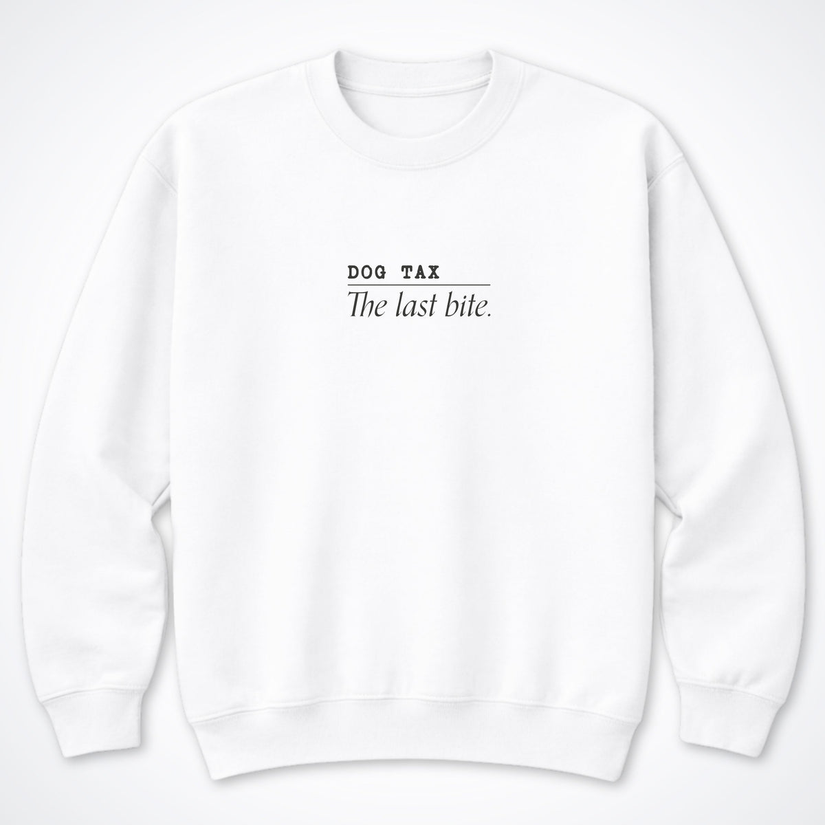 Dog Tax: The Last Bite Crewneck Sweatshirt
