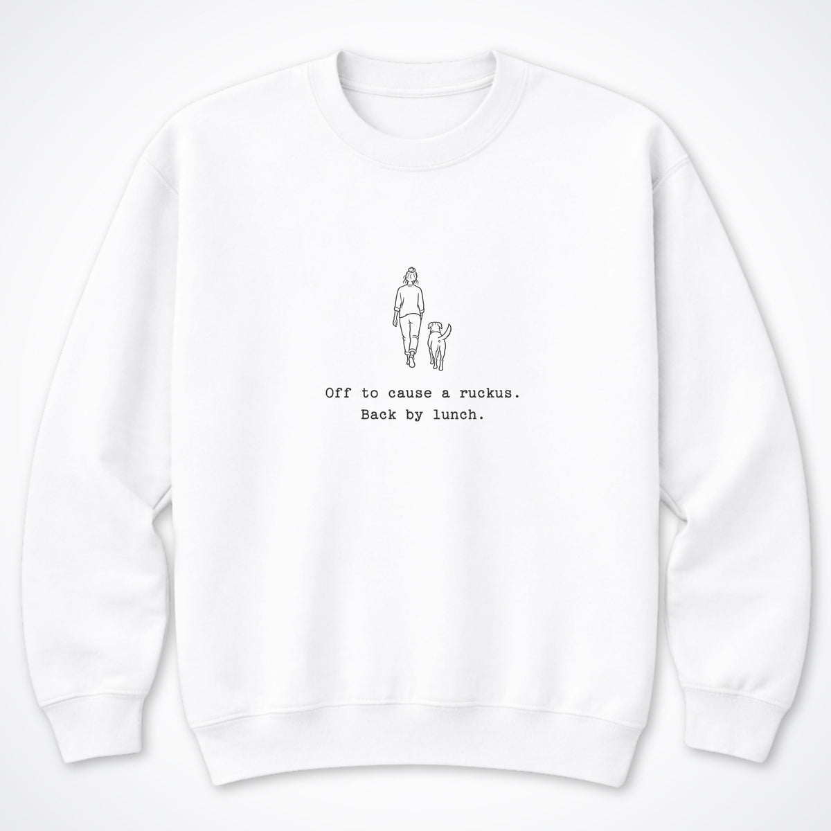 Off To Cause A Ruckus. Back By Lunch. Crewneck Sweatshirt