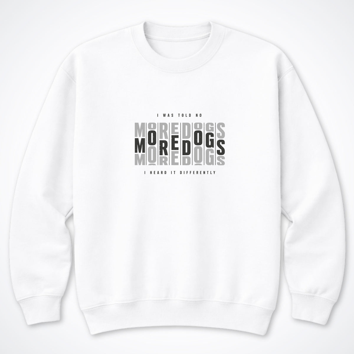I Was Told No More Dogs Crewneck Sweatshirt