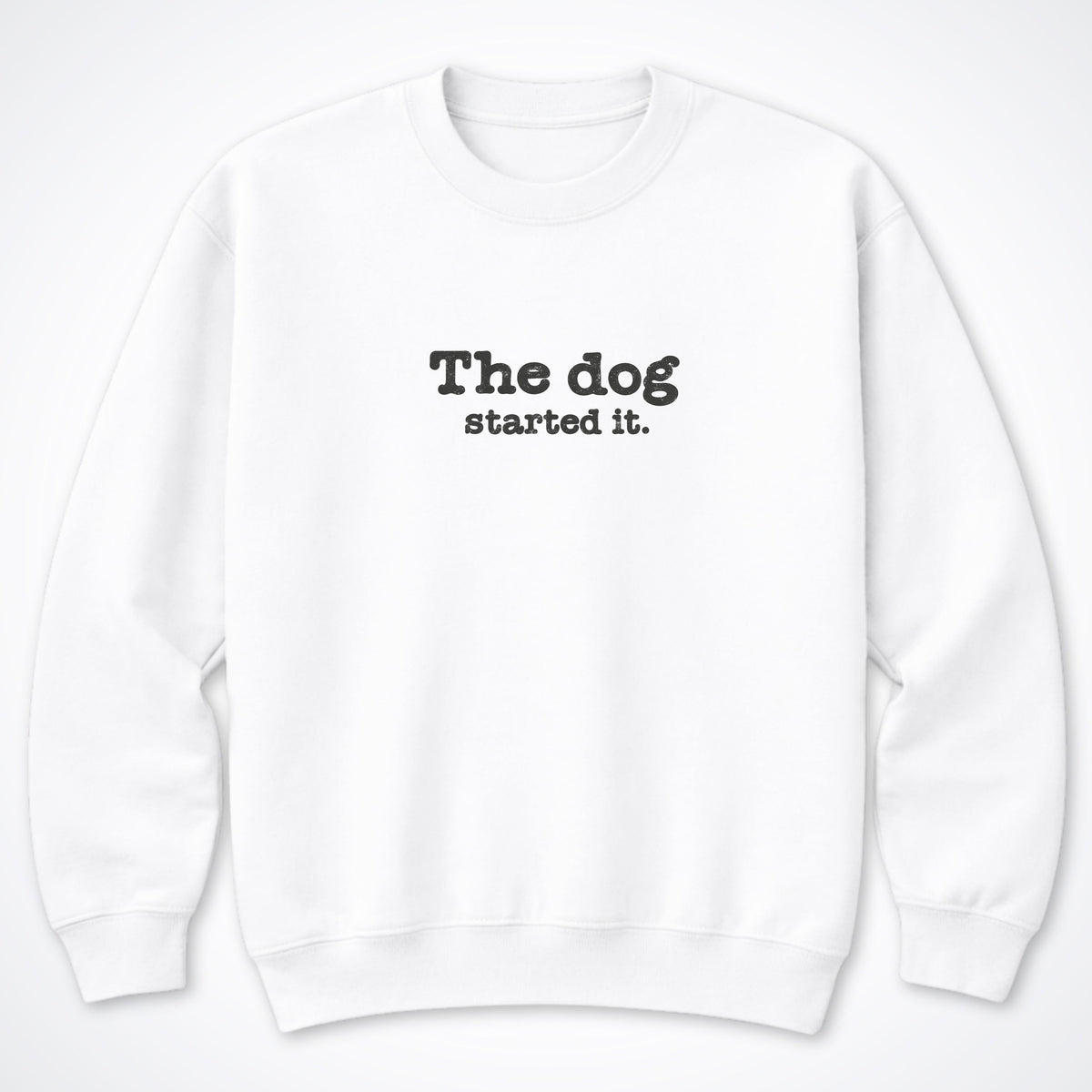 The Dog Started It Crewneck Sweatshirt