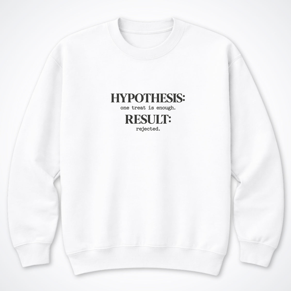 Hypothesis: One Treat Is Enough Crewneck Sweatshirt