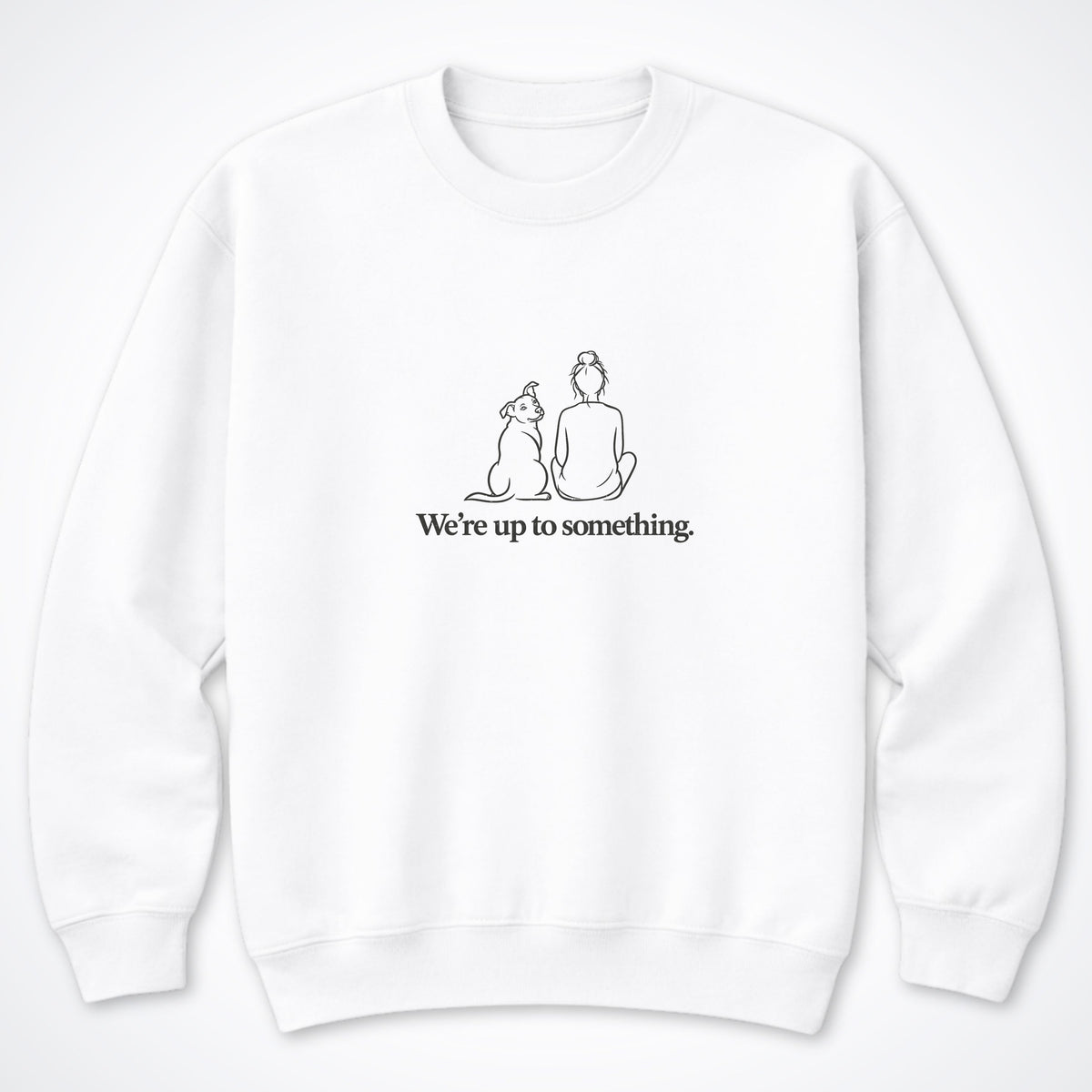 We're Up To Something Crewneck Sweatshirt