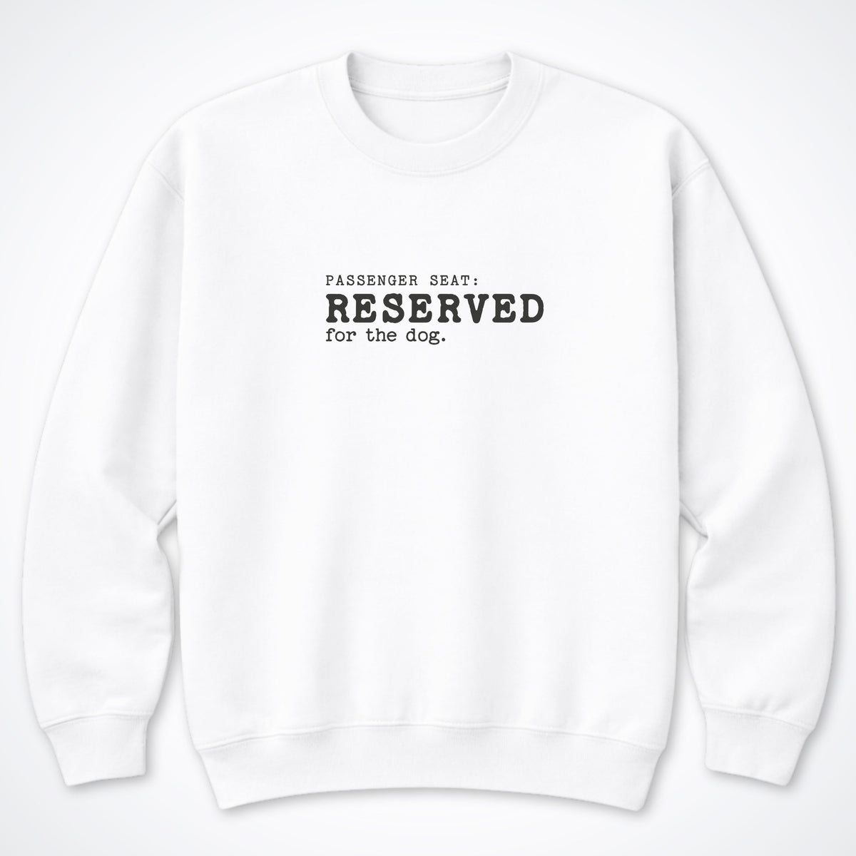 Passenger Seat: Reserved For The Dog Crewneck Sweatshirt