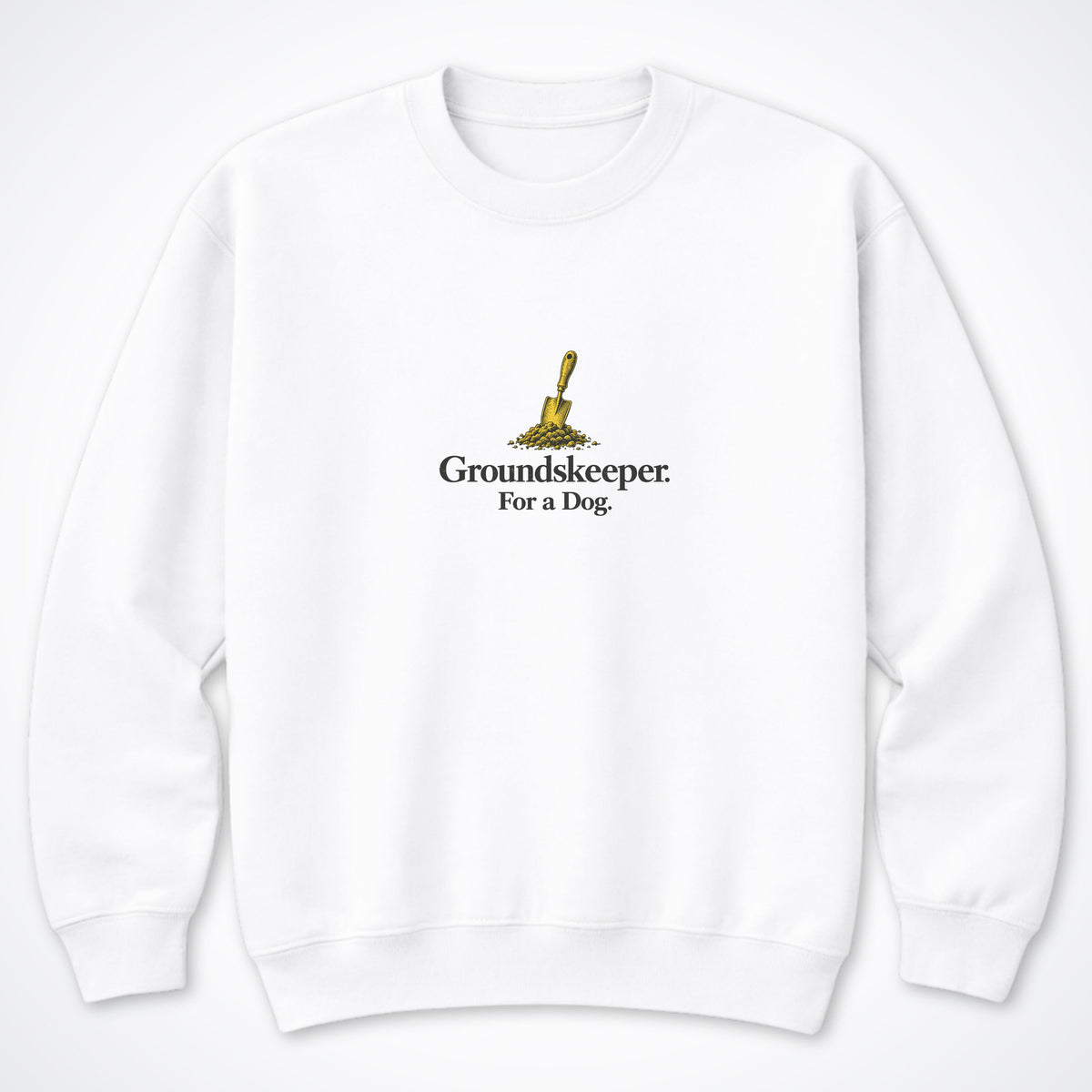Groundskeeper. For A Dog. Trowel Crewneck Sweatshirt