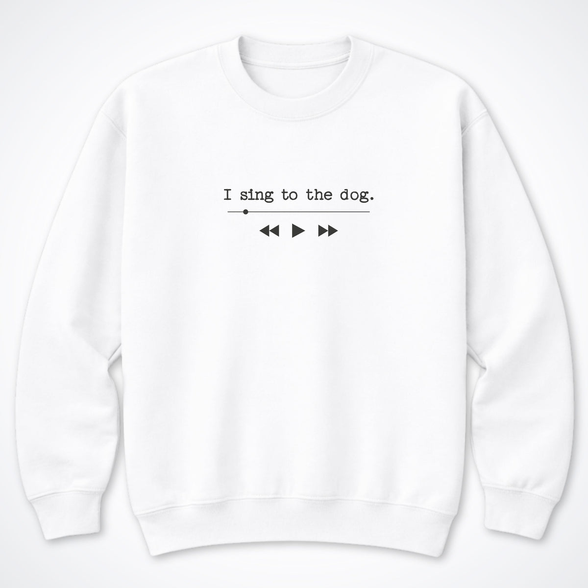 I Sing To The Dog Crewneck Sweatshirt