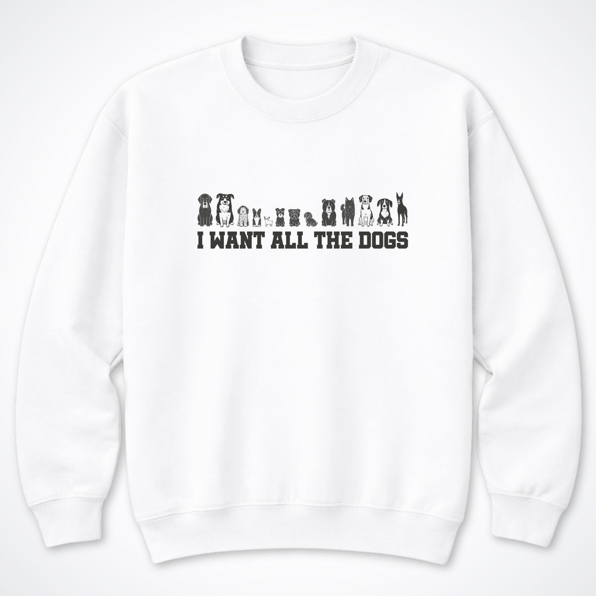 I Want All the Dogs Crewneck Sweatshirt